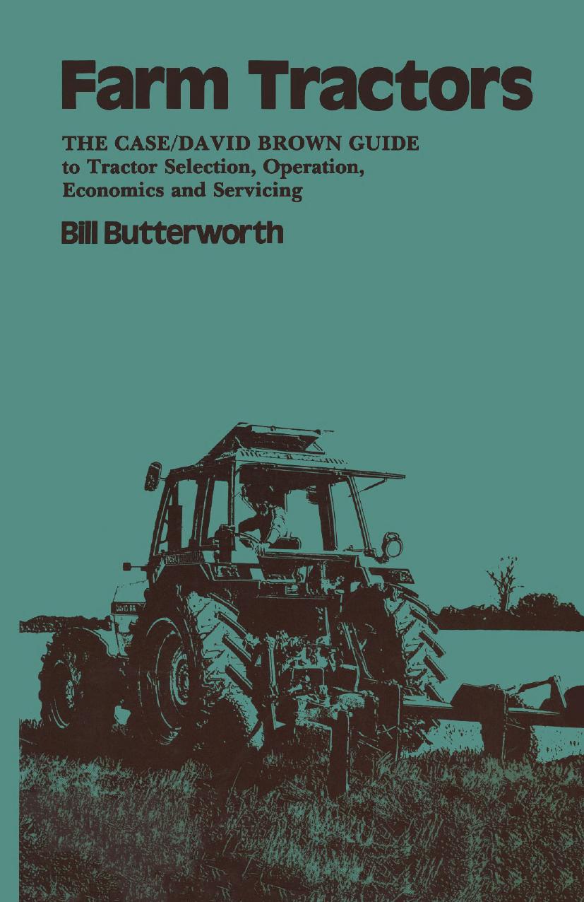 Farm Tractors  The Case Guide to Tractor Selection, Operation, Economics and Servicing 1984