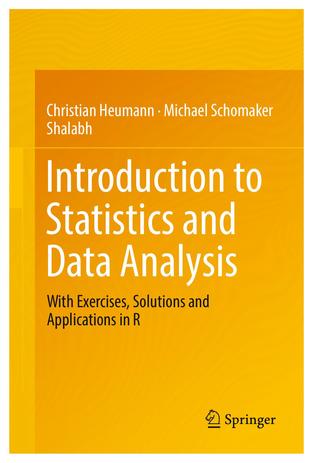 Introduction to Statistics and Data Analysis   With Exercises, Solutions and Applications in R 2016