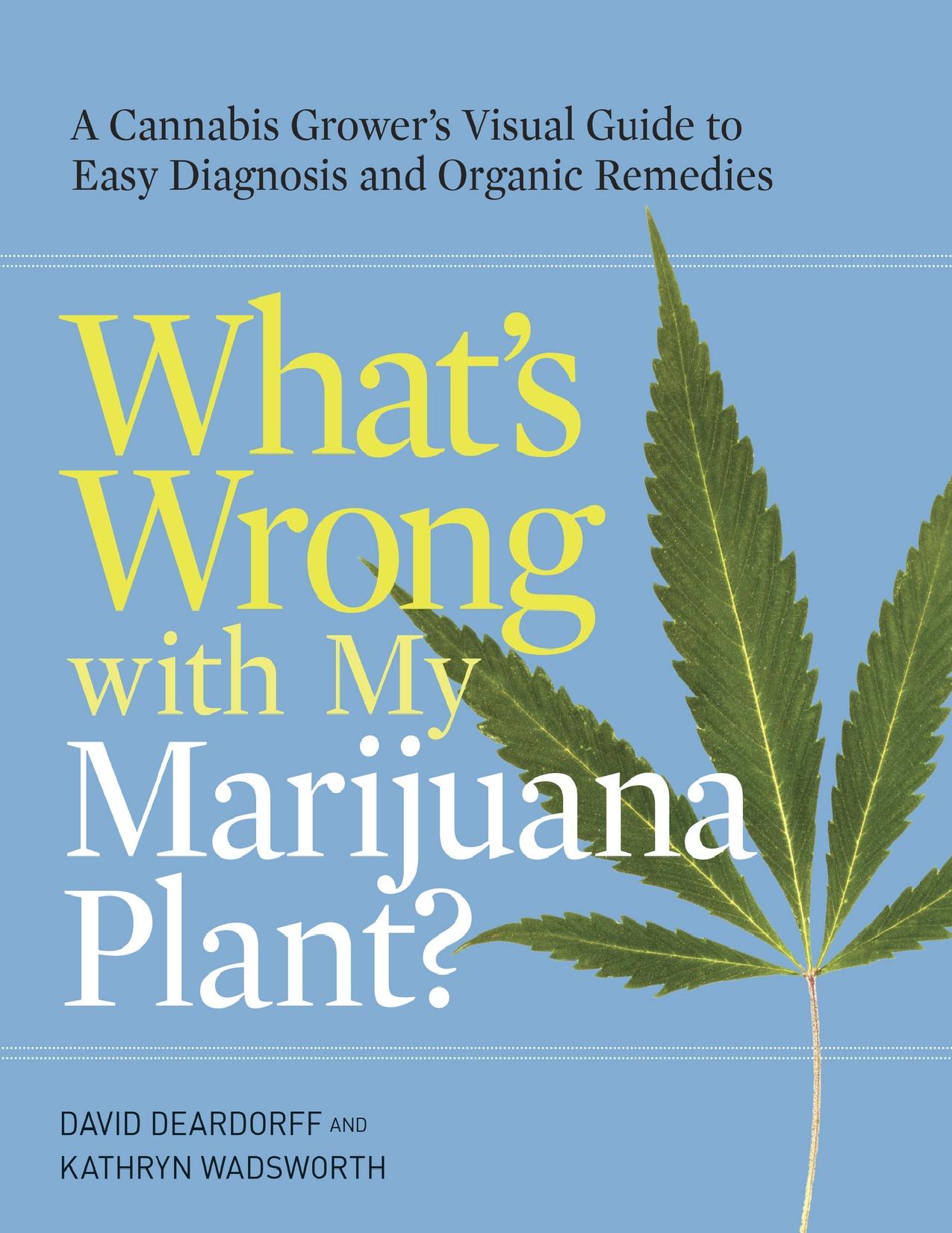 What’s Wrong with My Marijuana Plant\?: A Cannabis Grower’s Visual Guide to Easy Diagnosis and Organic Remedies - PDFDrive.com