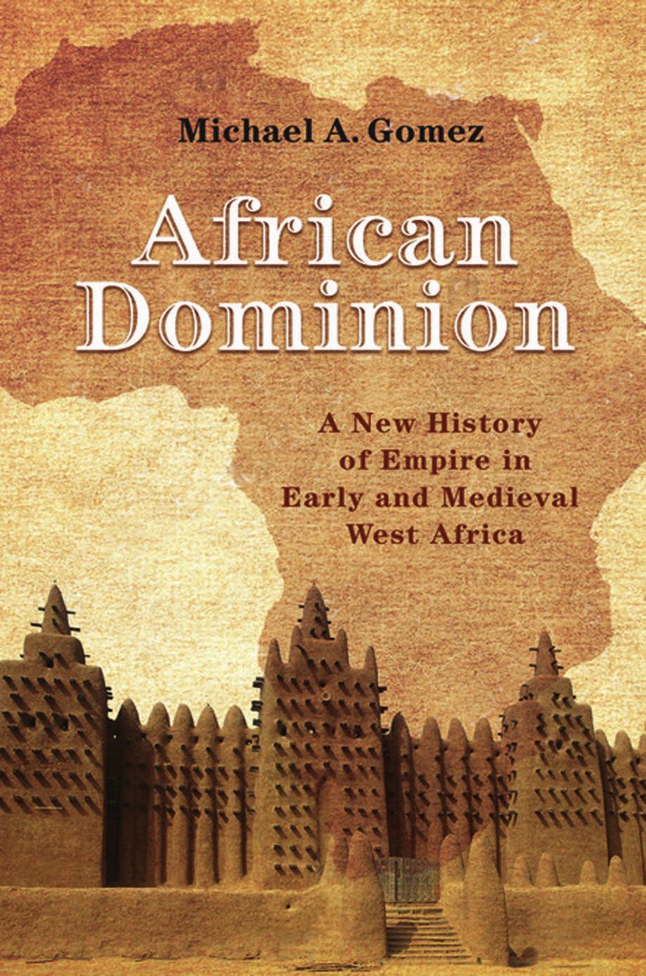 African Dominion A New History of Empire in Early and Medieval West Africa 2018