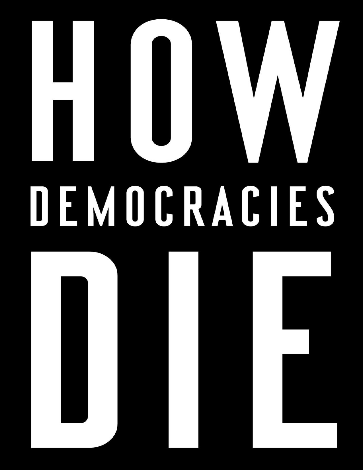 How Democracies Die: What History Reveals About Our Future - PDFDrive.com
