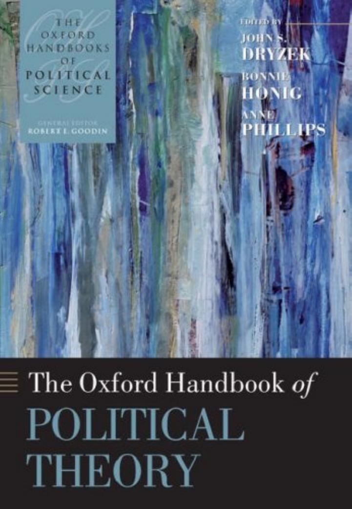 The Oxford Handbook of Political Theory (Oxford Handbooks of Political Science) 2006