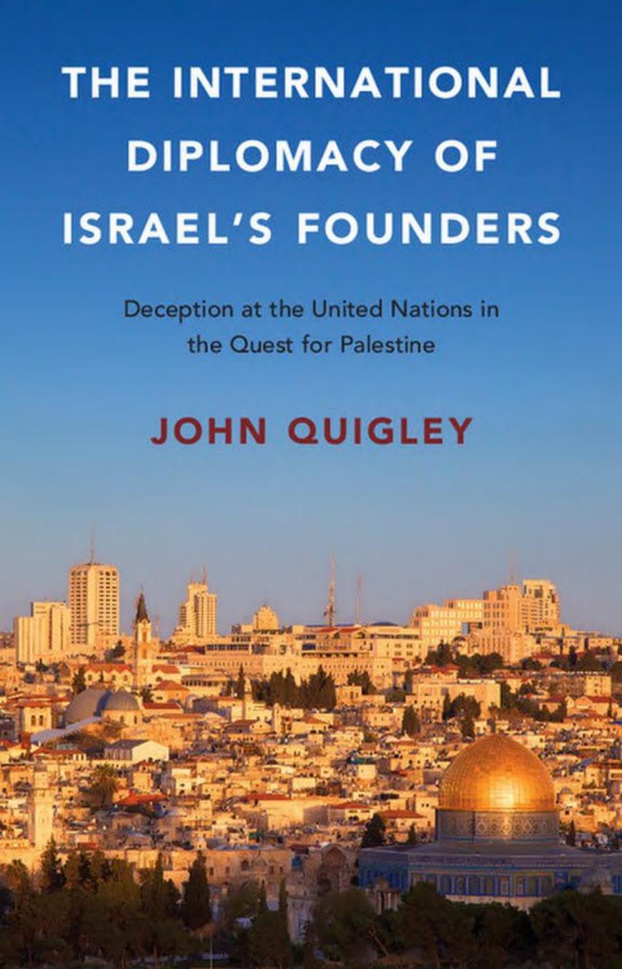 The International Diplomacy of Israel’s Founders Deception at the United Nations in the Quest for Palestine 2016