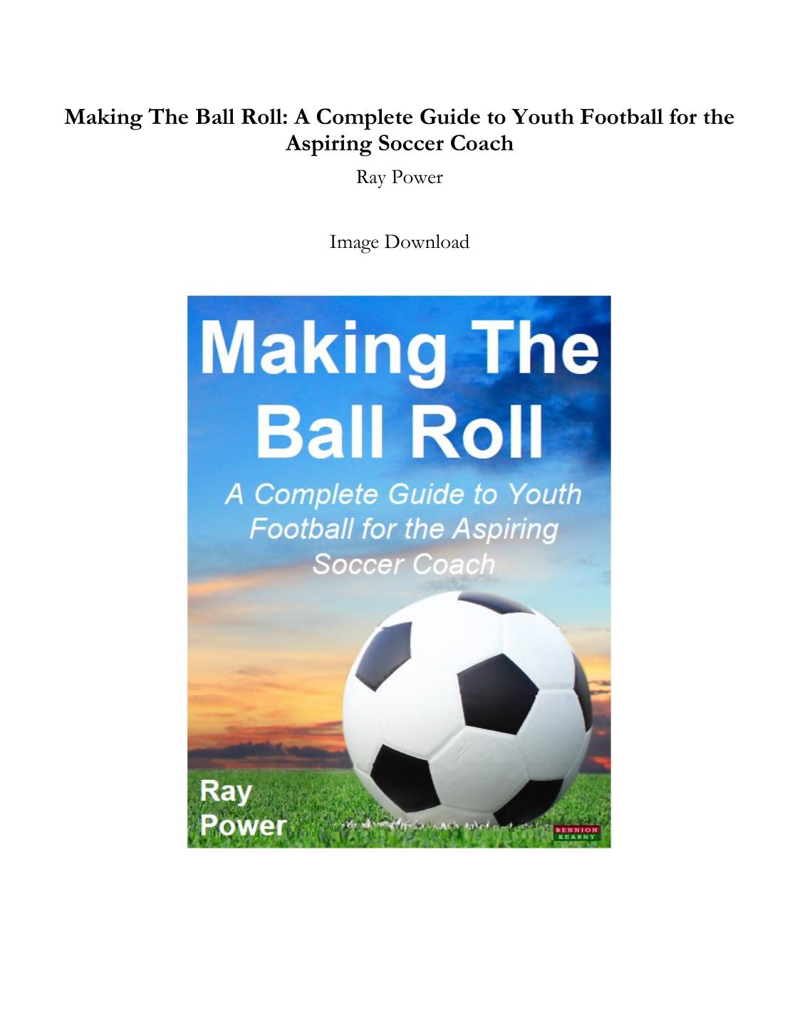 A Complete Guide to Youth Football for the Aspiring Soccer Coach 2014