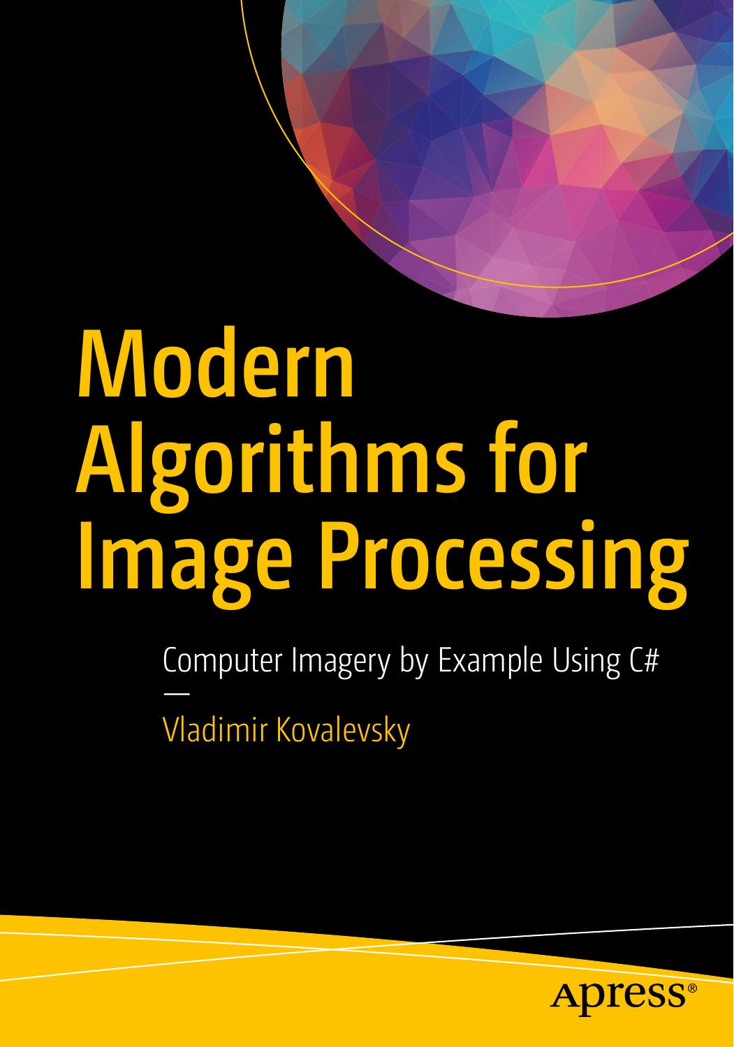 Modern Algorithms for Image Processing Computer Imagery by Example Using C# 2019