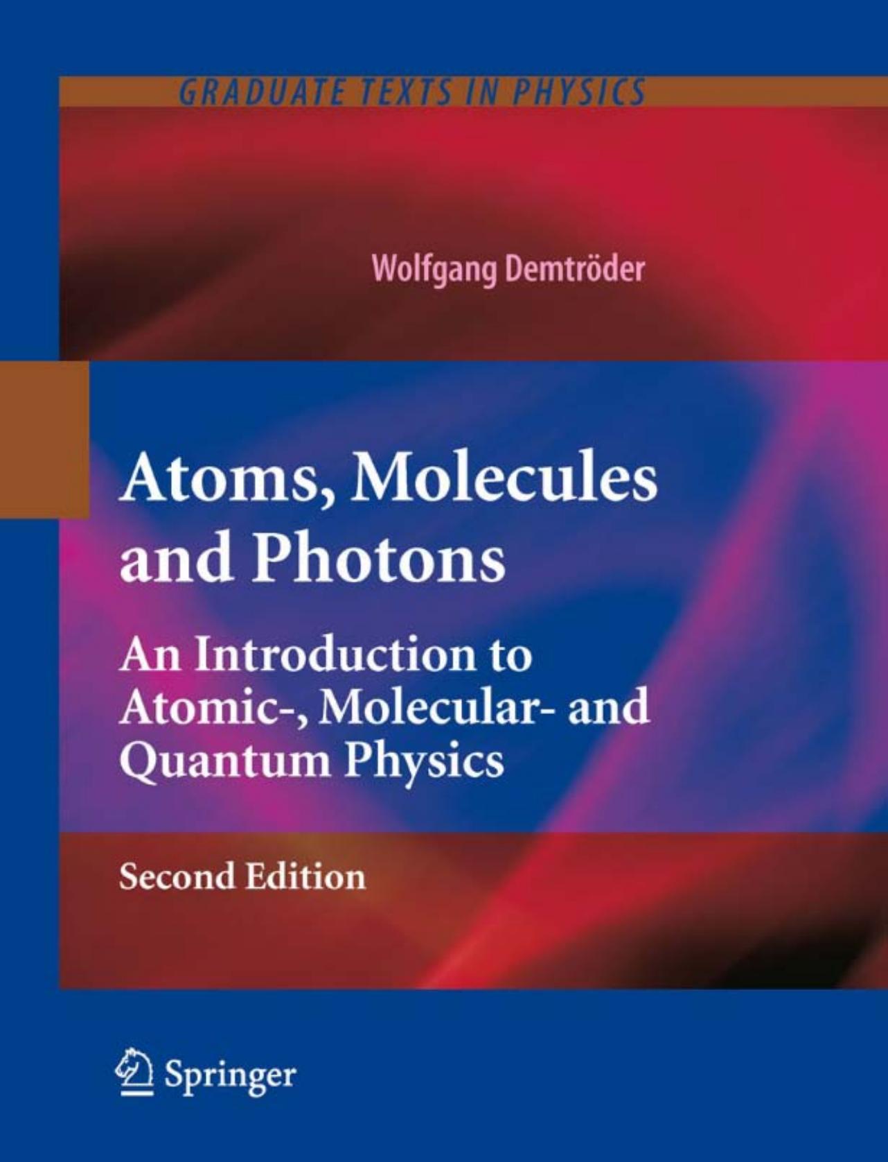 Atoms, Molecules and Photons: An Introduction to Atomic-, Molecular- and Quantum Physics, Second Edition (Graduate Texts in Physics)