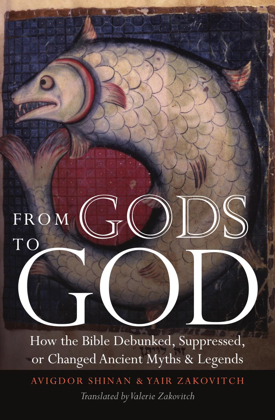 From Gods to God How the Bible Debunked, Suppressed, or Changed Ancient Myths and Legends 2012