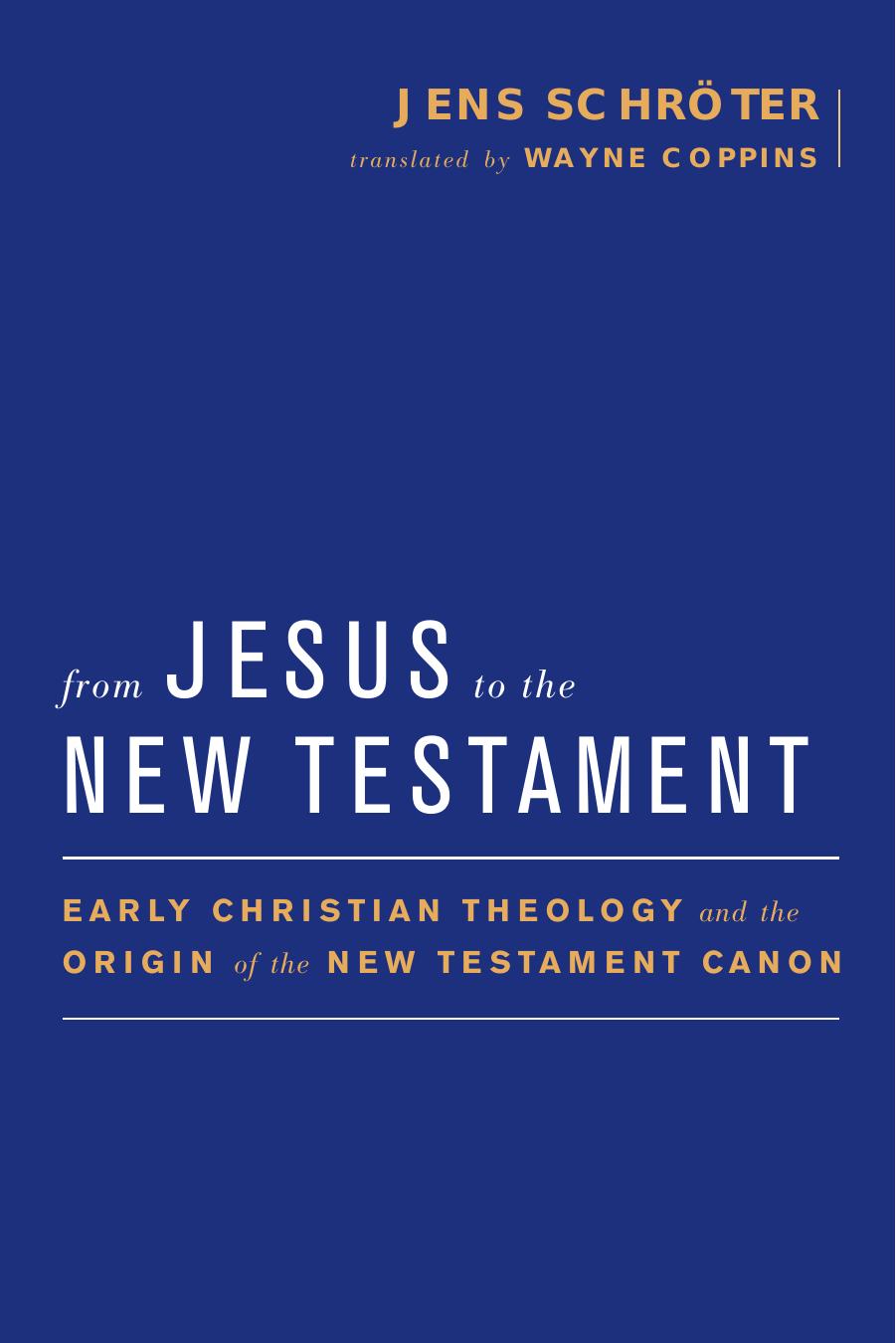 Baylor-Mohr Siebeck Studies in Early Christianity : From Jesus to the New Testament : Early Christian Theology and the Origin of the New Testament Canon