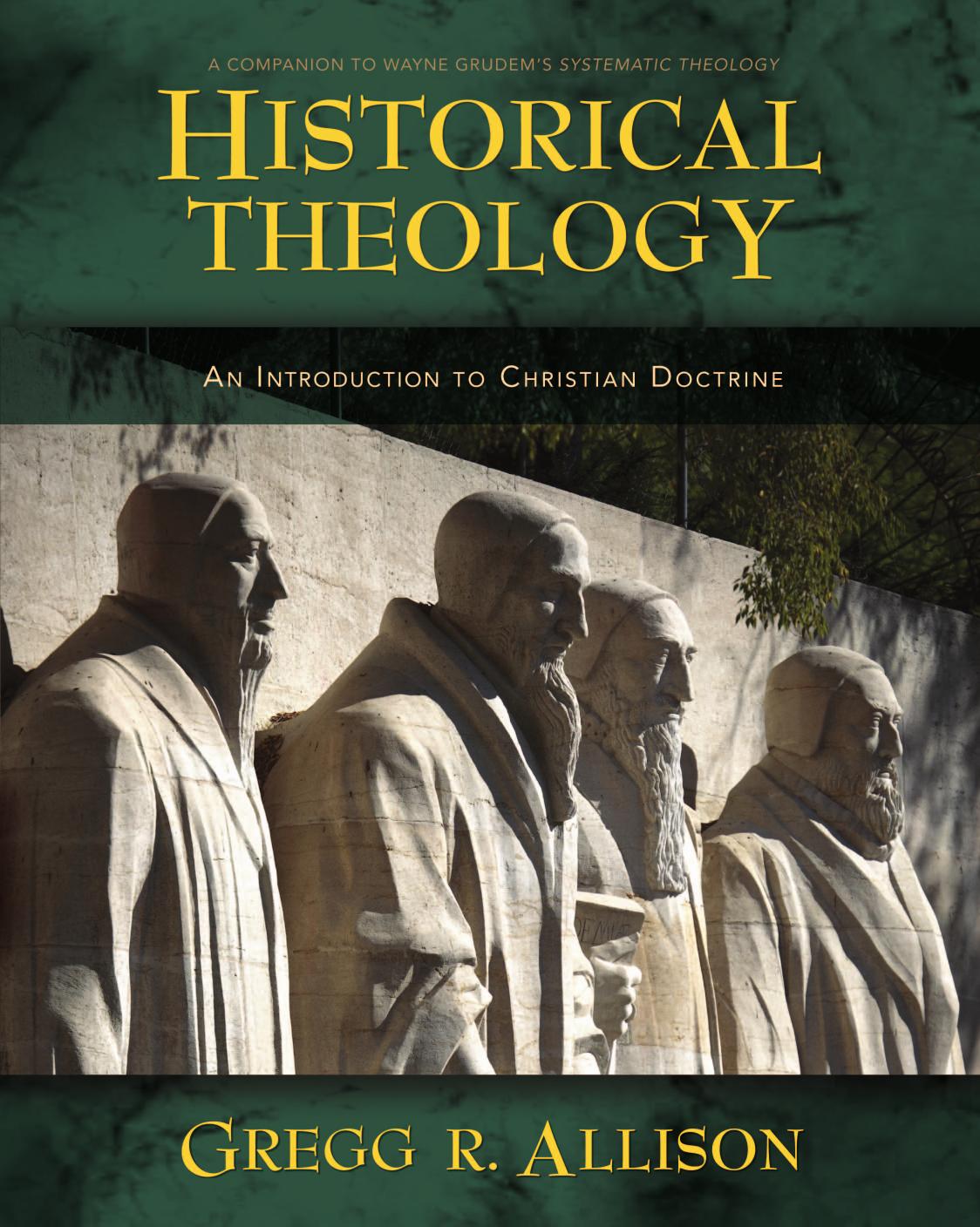 Historical theology an introduction to Christian doctrine a companion to Wayne Grudem's Systematic theology 2011