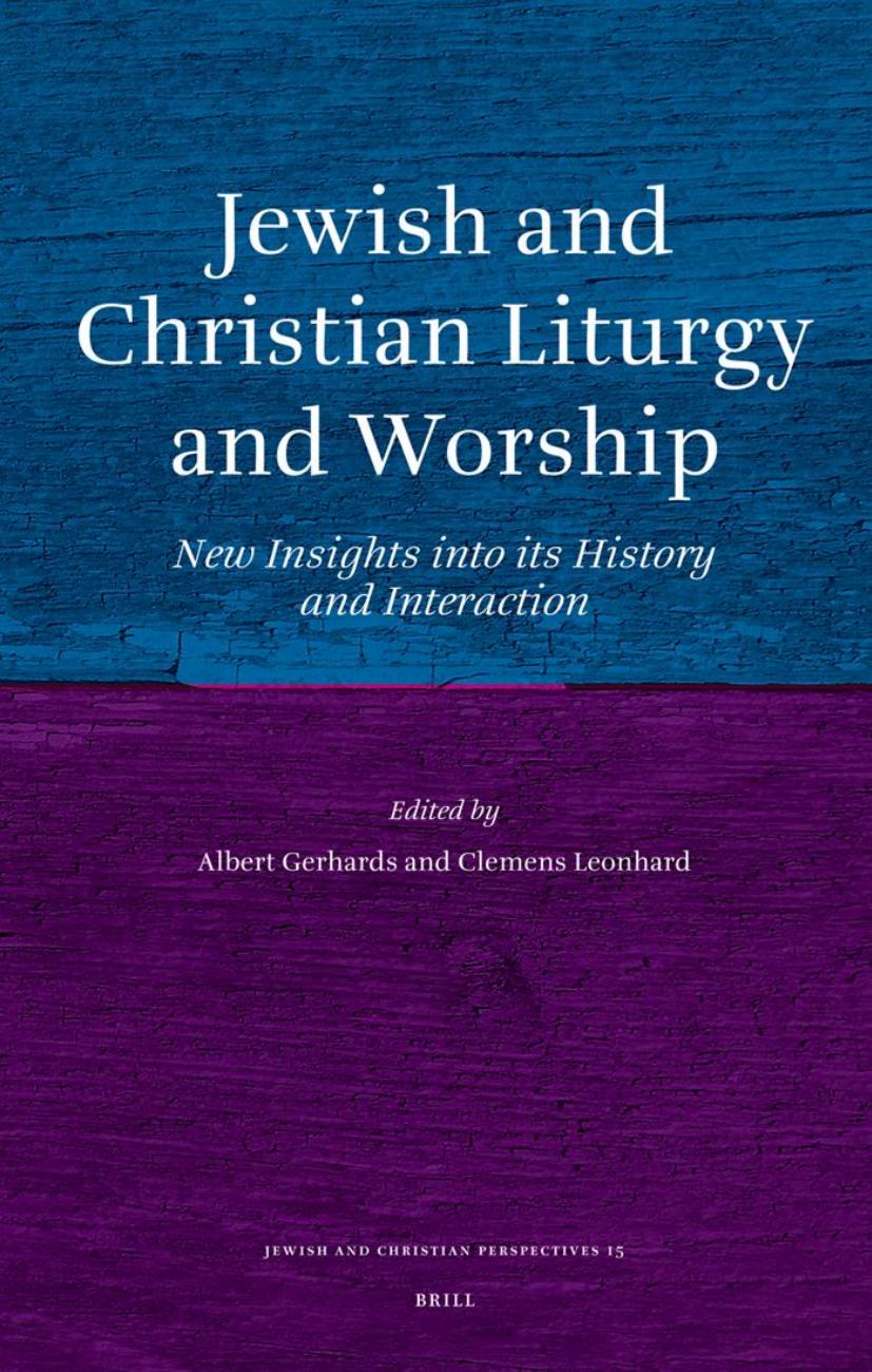 Jewish and Christian Liturgy and Worship : New Insights Into Its History and Interaction