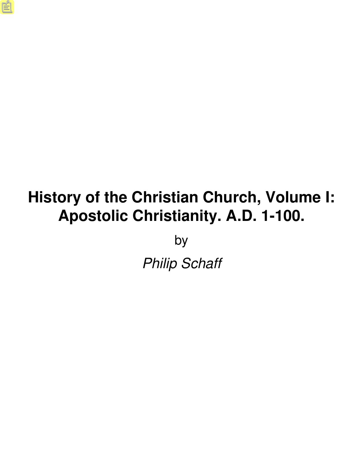 History of the Christian Church, Volume I: Apostolic Christianity. A.D. 1-100.