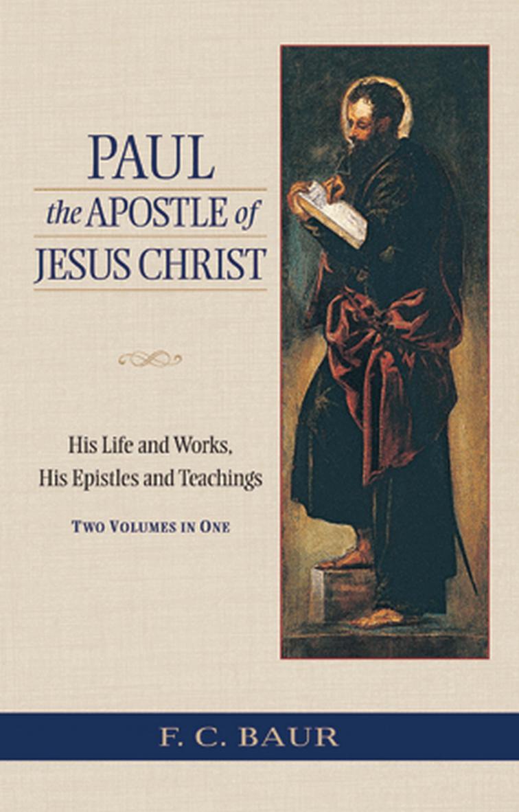 Paul the Apostle of Jesus Christ: His Life and Works, His Epistles and Teachings