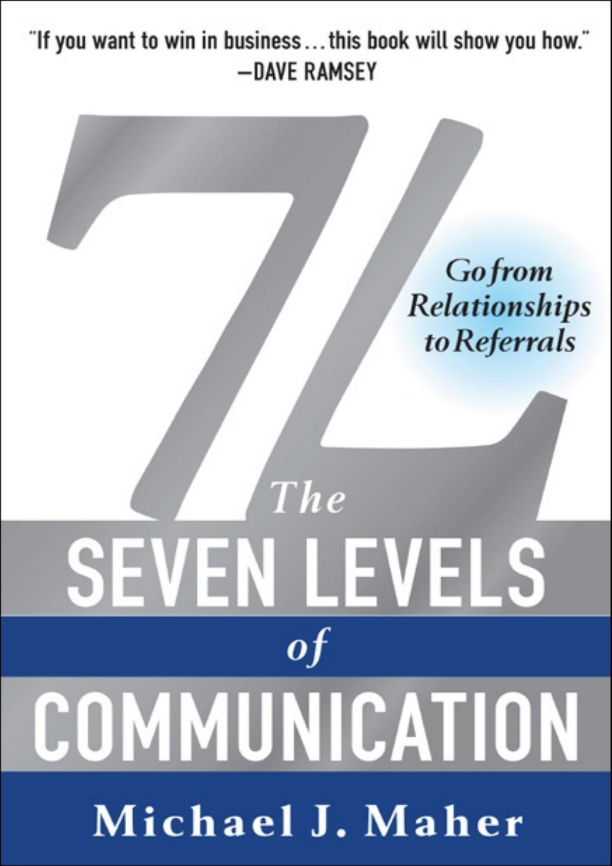 7L: The Seven Levels of Communication: Go From Relationships to Referrals