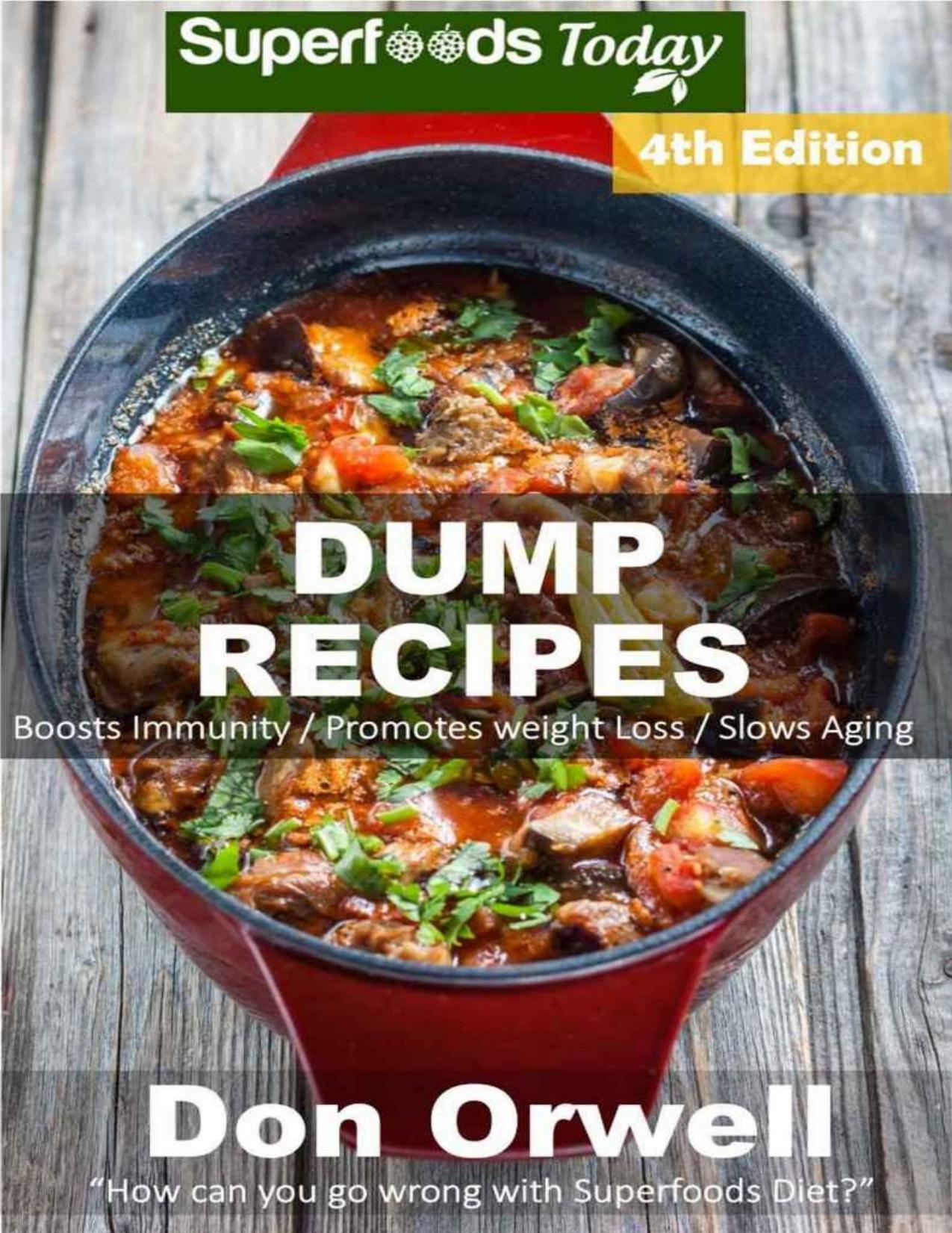 Dump Recipes: Fourth Edition: 80 Dump Meals, Dump Dinners Recipes, Quick \& Easy Cooking Recipes, Antioxidants \& Phytochemicals: Soups Stews and Chilis, ... Free Cooking-Slow Cooker Recipes Book 161\) - PDFDrive.com