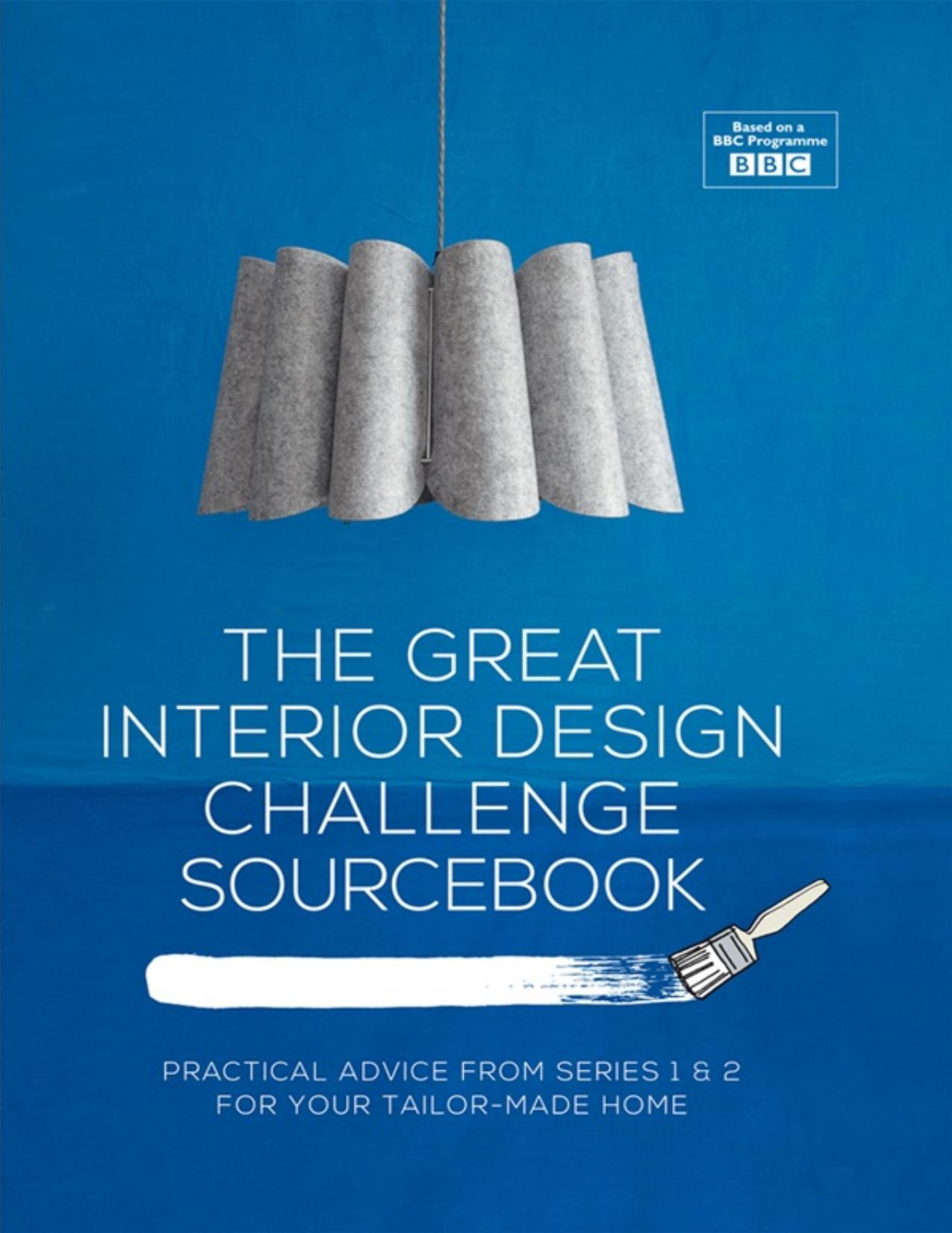 Great Interior Design Challenge Sourcebook: Practical Advice from Series 1\&2 for Your Tailor-Made Home - PDFDrive.com