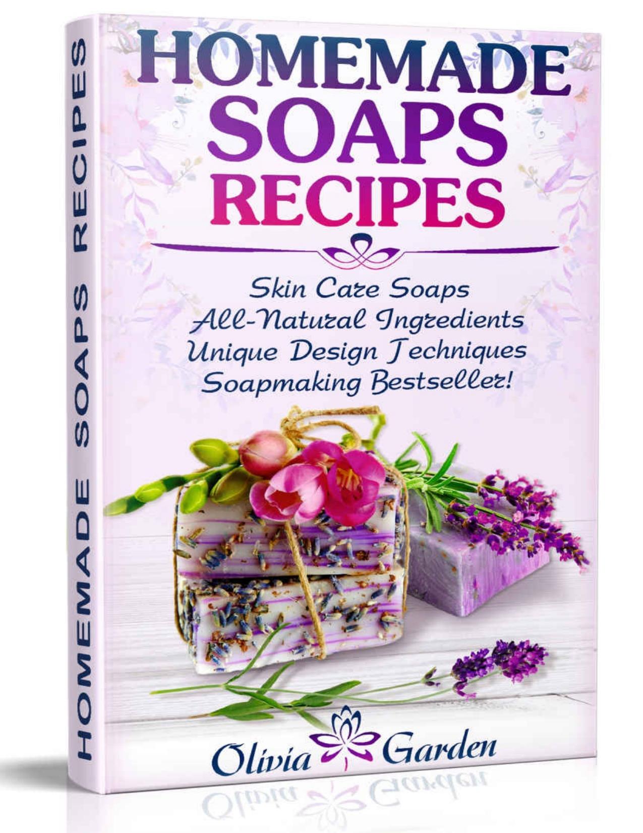 Homemade Soaps Recipes: Natural Handmade Soap, Soapmaking book with Step by Step Guidance for Cold Process of Soap Making \( How to Make Hand Made Soap, Ingredients, Soapmaking Supplies, Design Ideas\) - PDFDrive.com