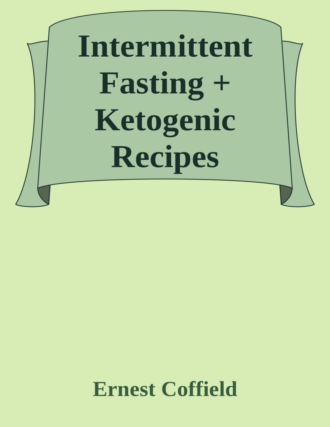 Intermittent Fasting + Ketogenic Recipes CookBook: A 60-Day Ultimate Guide to Intermittent Fasting, Healthy Lifestyle \& Easy Weight Loss - PDFDrive.com