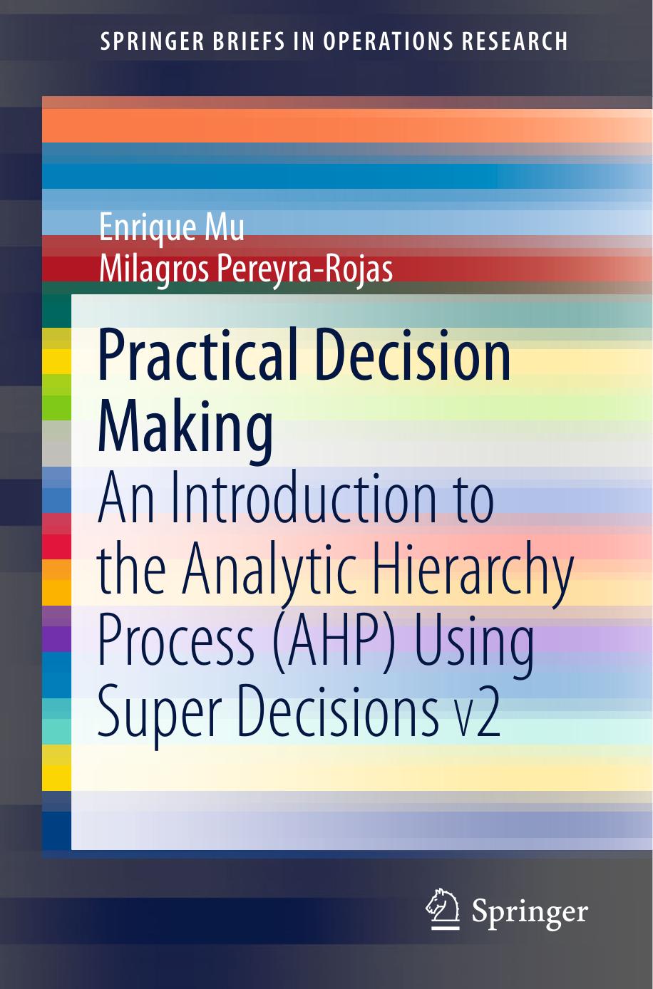 Practical Decision Making An Introduction to the Analytic Hierarchy Process (AHP) Using Super Decisions V2 2017