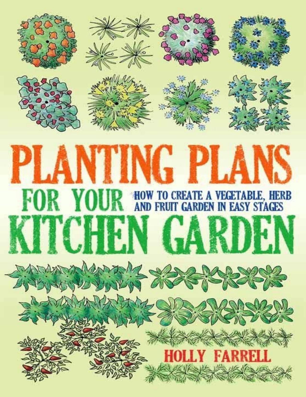 Planting Plans for Your Kitchen Garden: How to Create a Vegetable, Herb and Fruit Garden in Easy Stages - PDFDrive.com