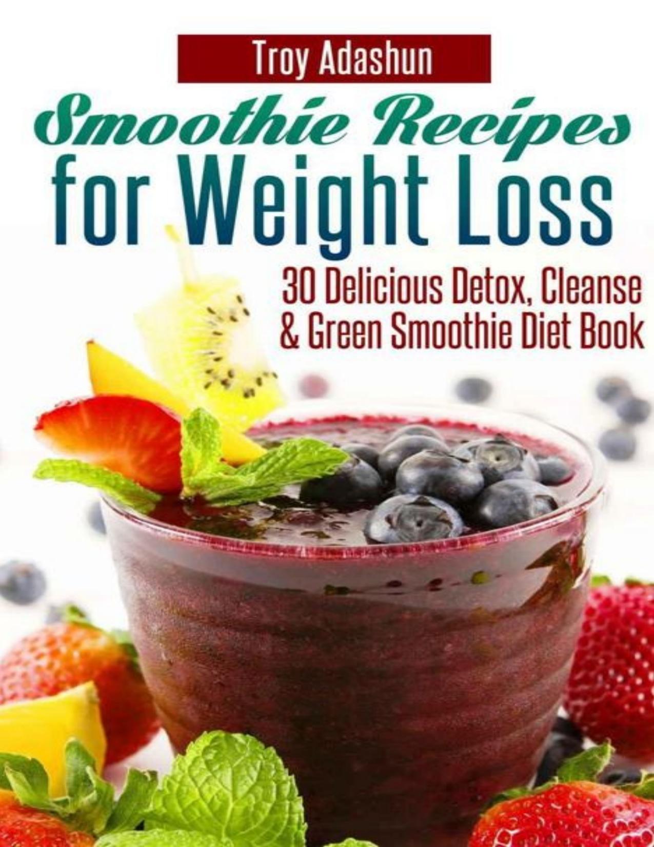 Smoothie Recipes for Weight Loss - 30 Delicious Detox, Cleanse and Green Smoothie Diet Book - PDFDrive.com