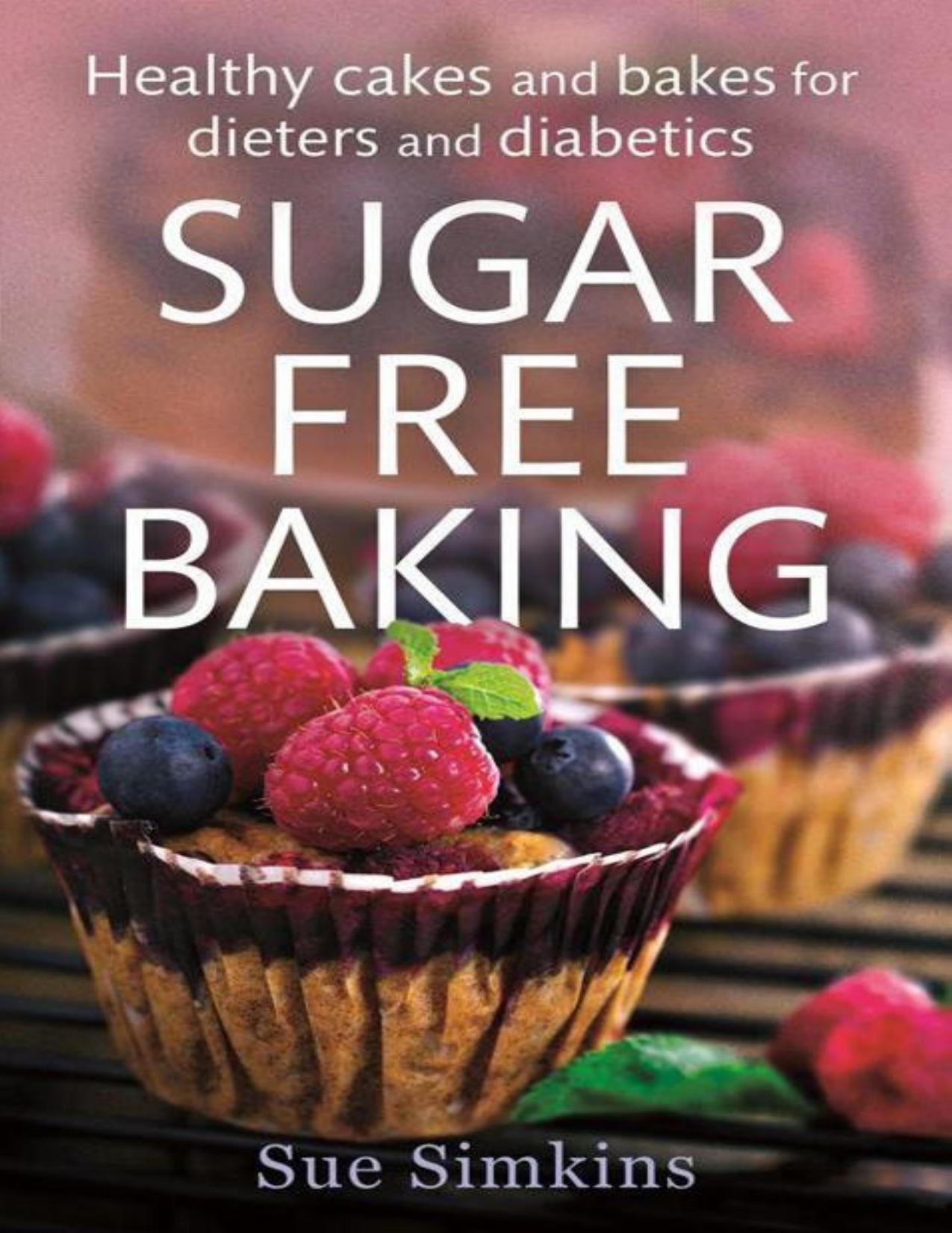 Sugar free baking : healthy cakes and bakes for dieters and diabetics - PDFDrive.com