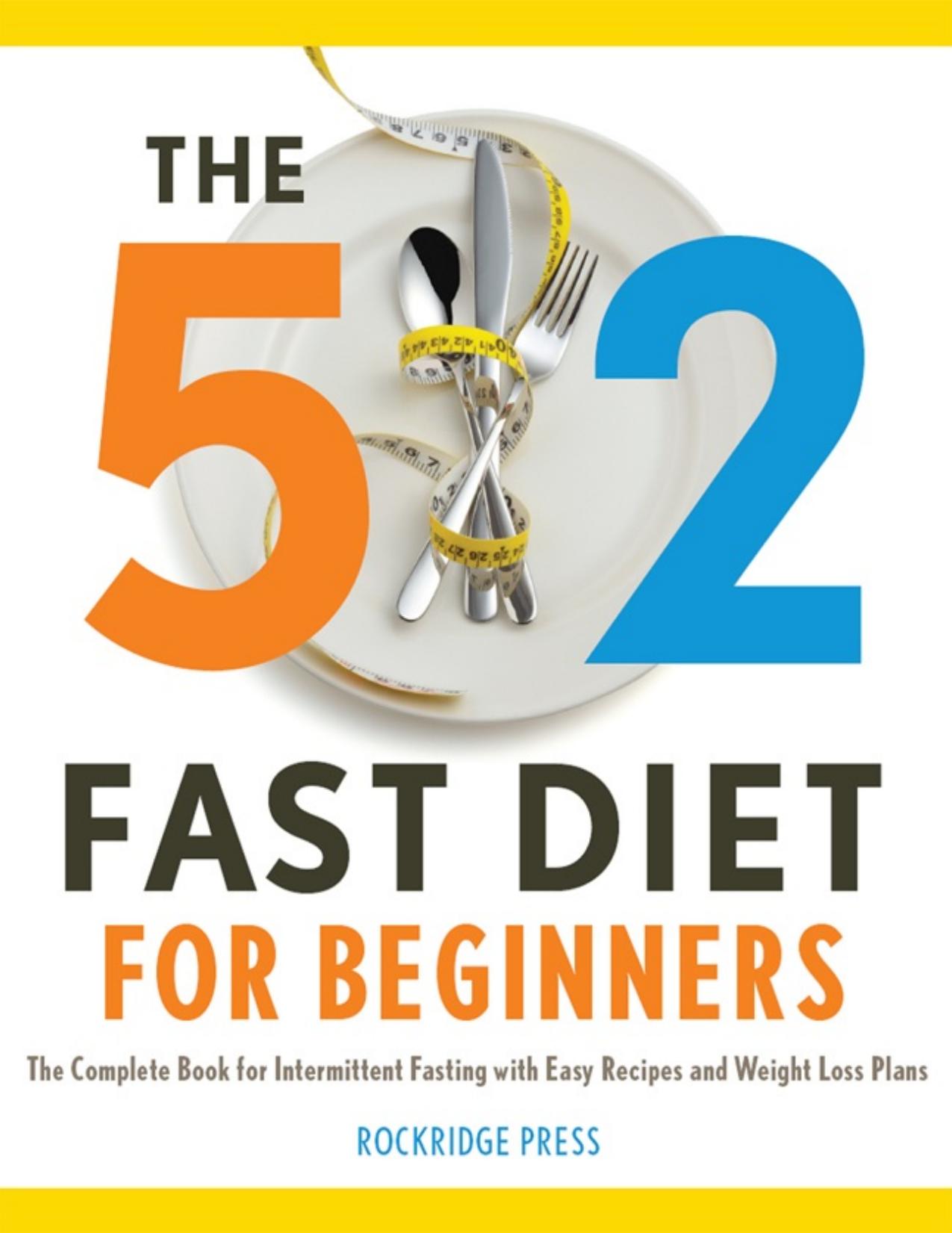 The 5:2 Fast Diet for Beginners. The Complete Book for Intermittent Fasting with Easy Recipes and Weight Loss... - PDFDrive.com