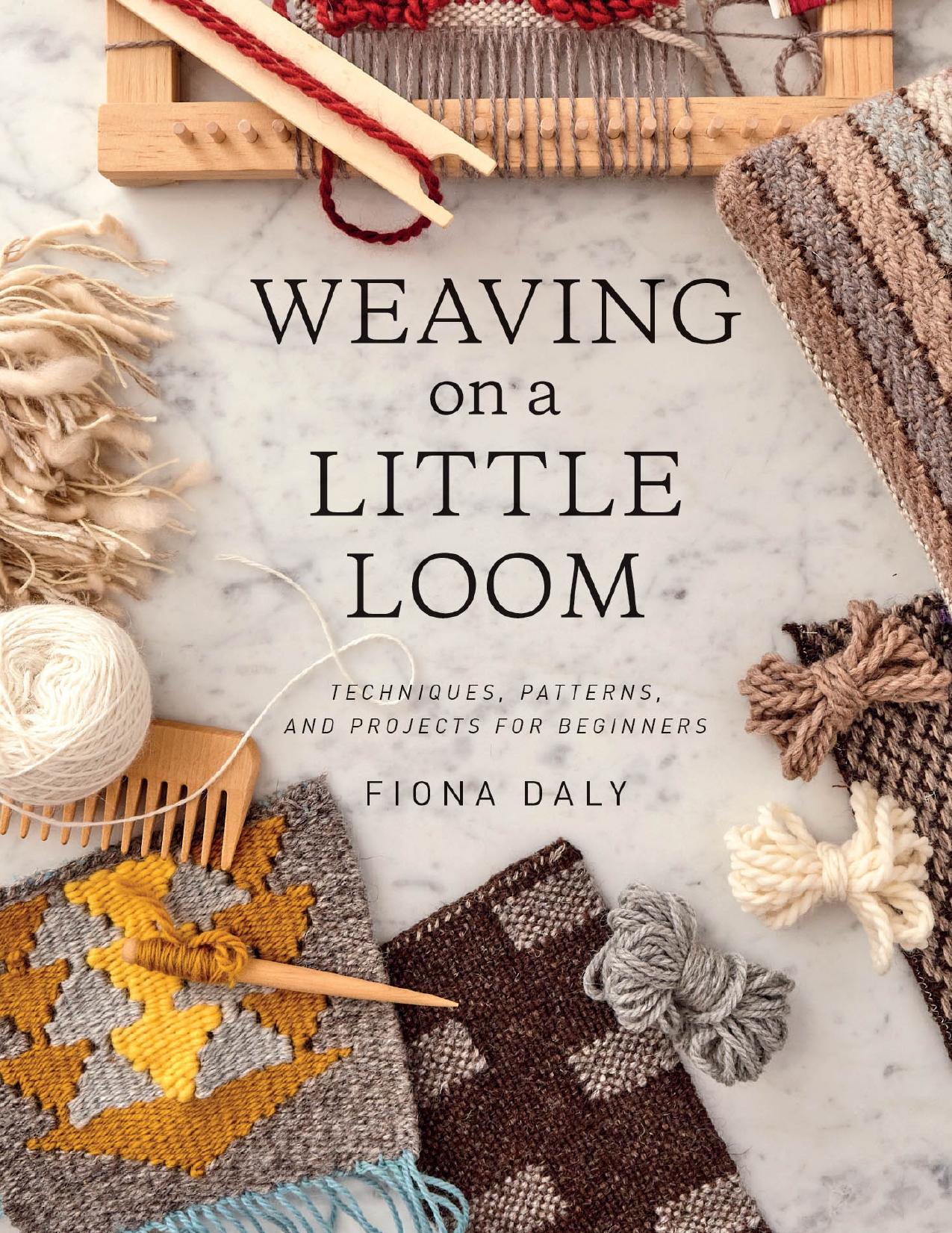 Weaving on a Little Loom: Techniques, Patterns, and Projects for Beginners - PDFDrive.com