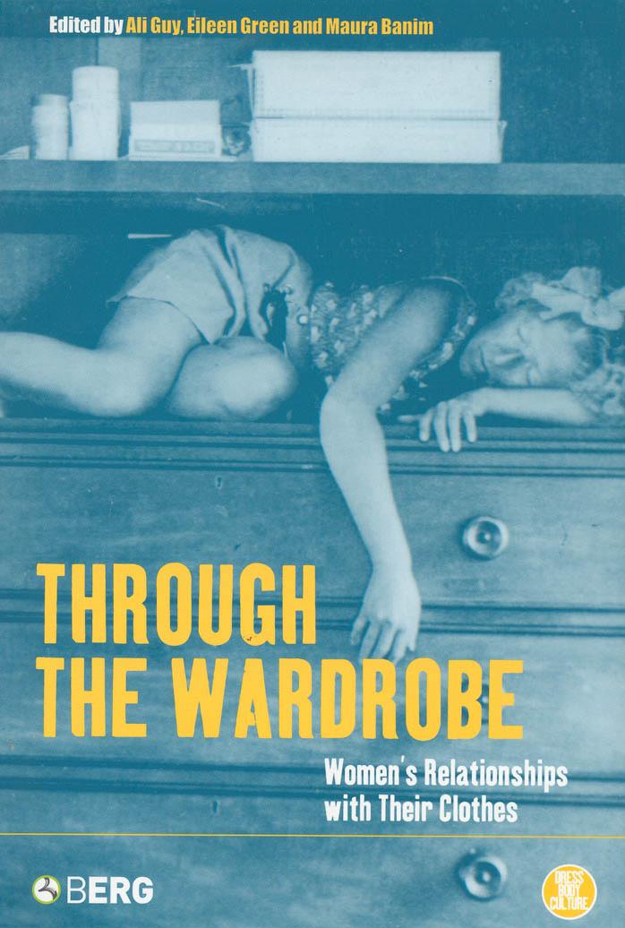 Through the Wardrobe Women's Relationships with Their Clothes (Dress, Body, Culture) 2001