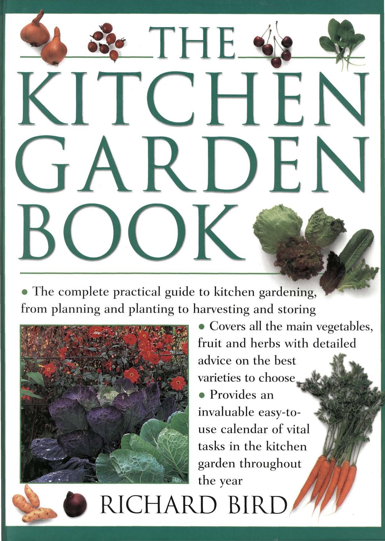 The Kitchen Garden Book The Complete Practical Guide to Kitchen Gardening, from Planning and Planting to Harvesting and Storing 1999