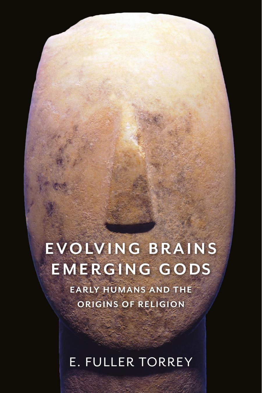 Evolving Brains, Emerging Gods: Early Humans and the Origins of Religion