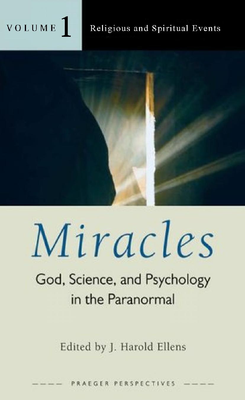 Miracles: God, Science, and Psychology in the Paranormal, Volume 1: Religious and Spiritual Events