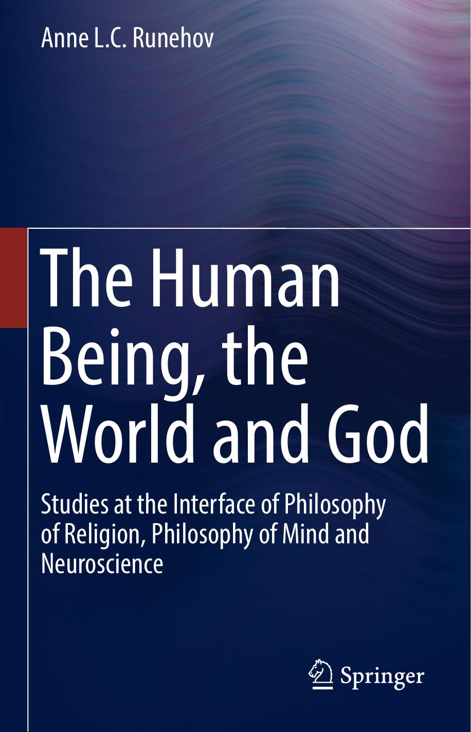 The Human Being, the World and God Studies at the Interface of Philosophy of Religion, Philosophy of Mind and Neuroscience 2016