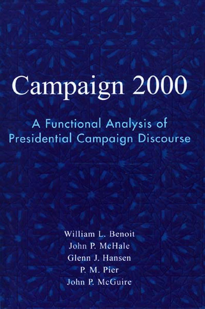 Campaign 2000: A Functional Analysis of Presidential Campaign Discourse (Communication, Media, and Politics)