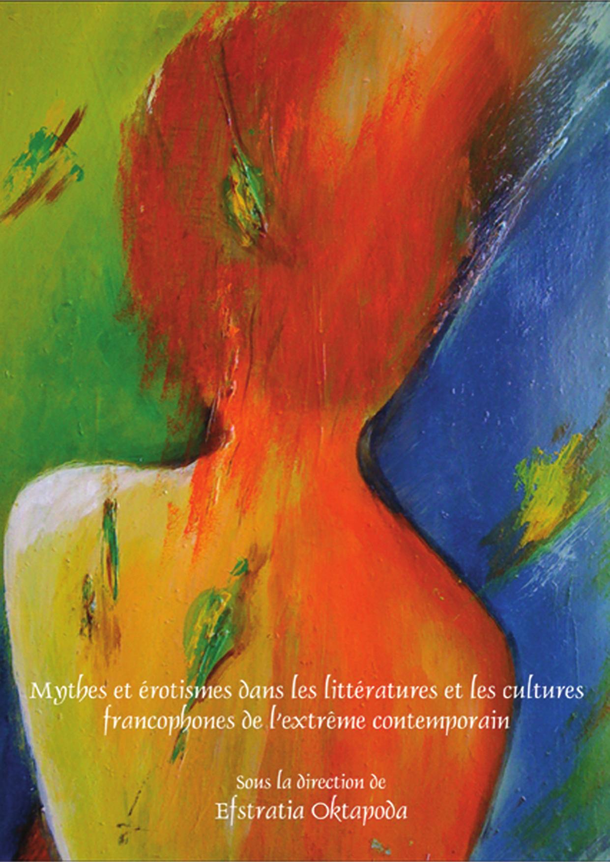 Mythes et érotismes dans les littératures et les cultures francophones de l’extrême contemporain