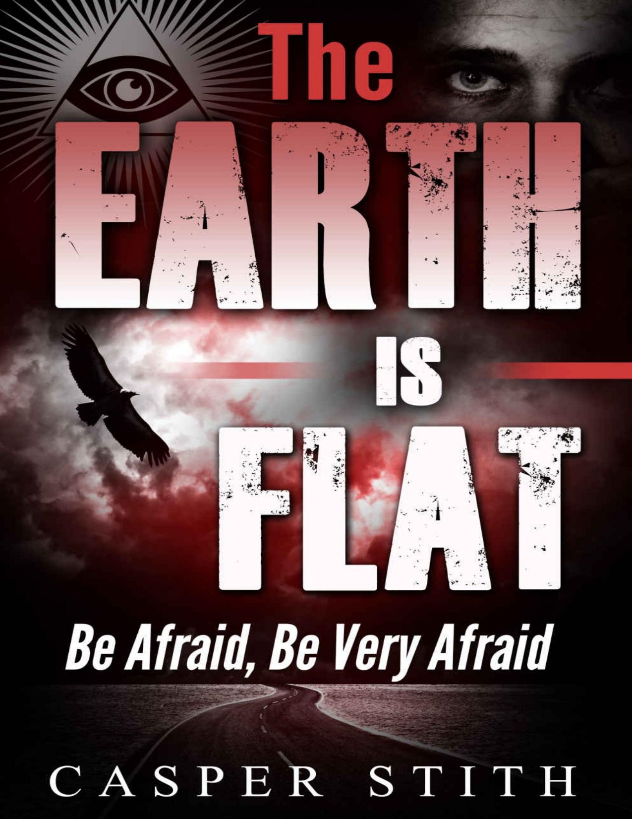 The Earth is Flat: Be Afraid, Be Very Afraid \(They’re Lying - The Earth Really is Flat\) \(Illuminati Secrets Book 4\) - PDFDrive.com