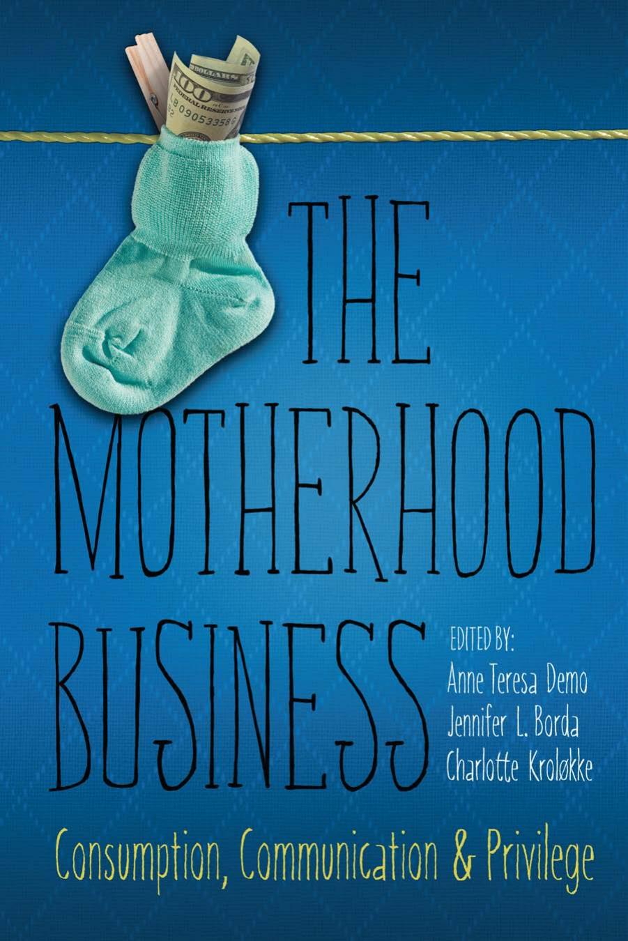 The Motherhood Business Consumption, Communication, and Privilege 2015