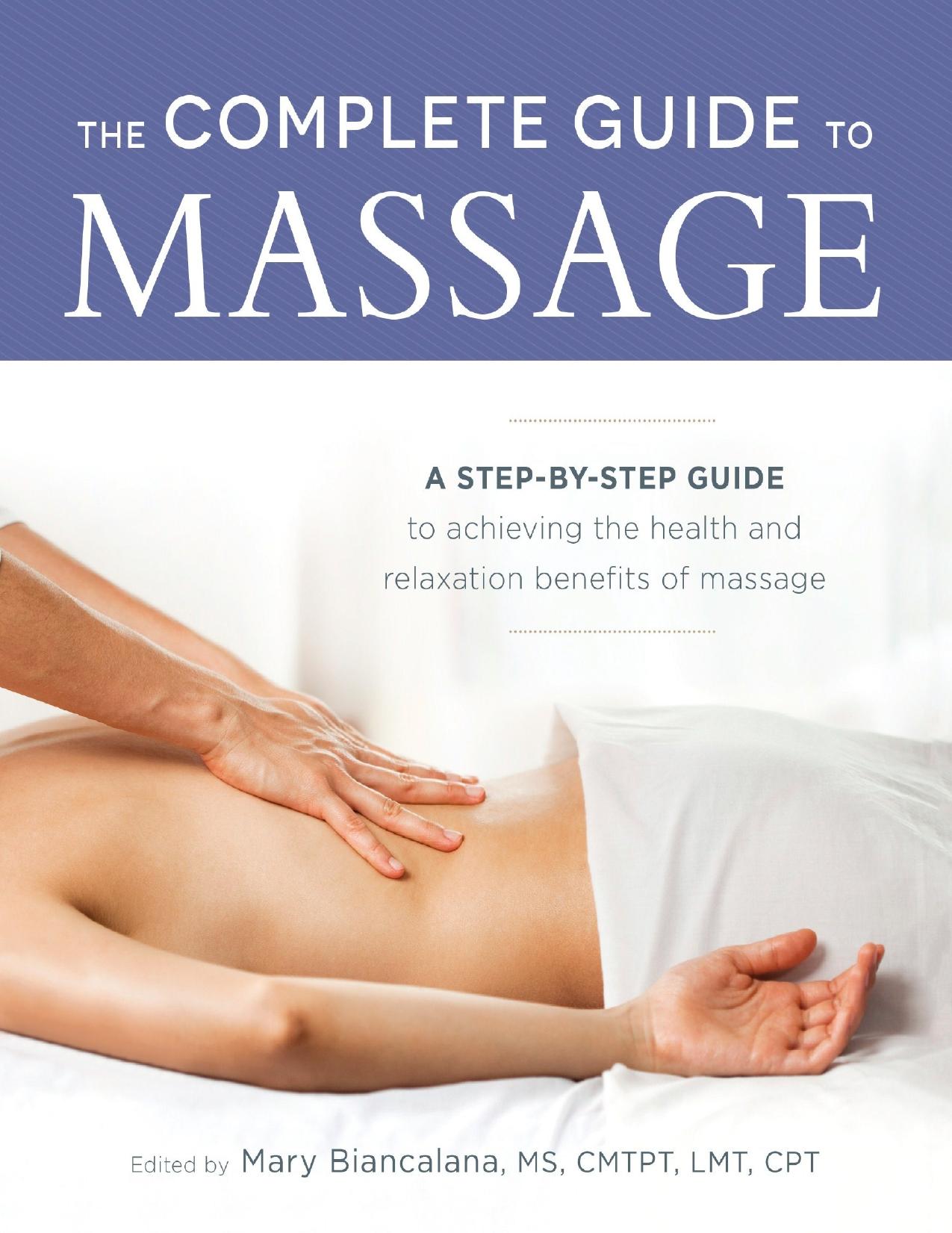 The Complete Guide to Massage: A Step-by-Step Guide to Achieving the Health and Relaxation Benefits of Massage - PDFDrive.com